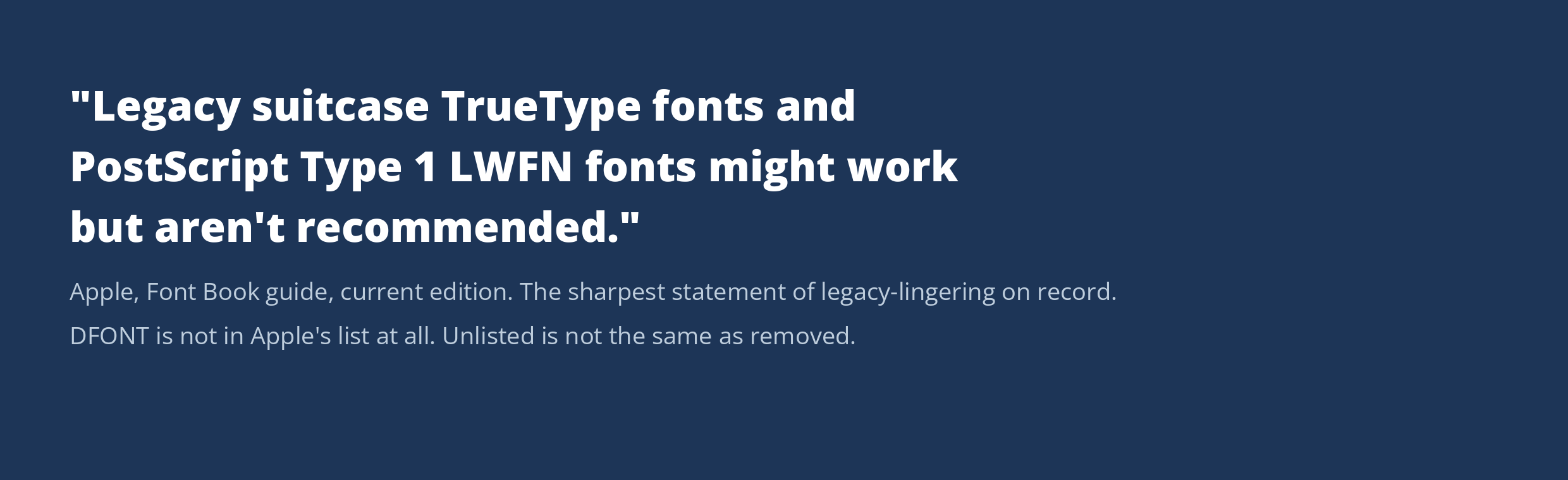 A plate quoting Apple’s current Font Book guide verbatim: legacy suitcase TrueType fonts and PostScript Type 1 LWFN fonts might work but aren’t recommended, with a note that DFONT does not appear in Apple’s list at all