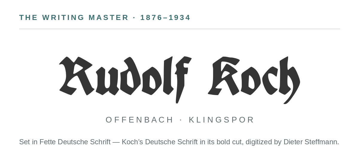 Rudolf Koch’s name set in Fette Deutsche Schrift, the bold cut of his Deutsche Schrift blackletter, digitized by Dieter Steffmann