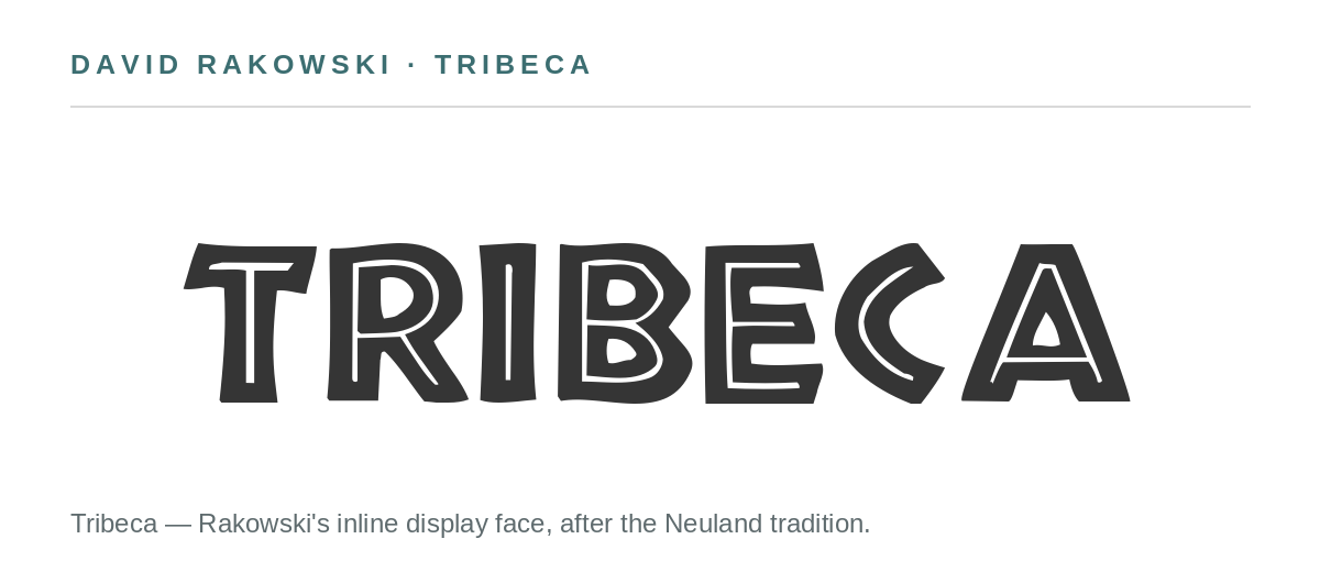 Tribeca, David Rakowski’s inline display face, set in the font itself
