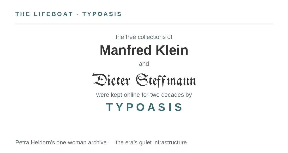 Typoasis tribute card: the free collections of Manfred Klein and Dieter Steffmann were kept online for two decades by Typoasis, Petra Heidorn’s one-woman archive